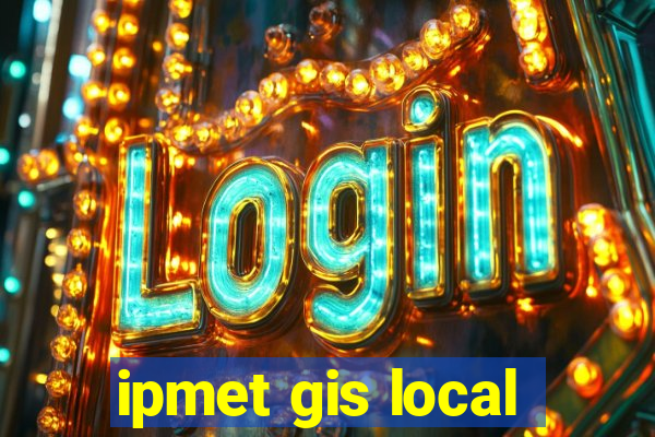 ipmet gis local